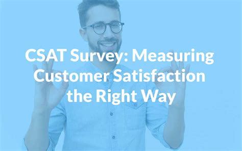 CSAT Survey: Measuring Customer Satisfaction the Right Way.